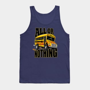 School Bus Driver ITS ALL OR NOTHING! Tank Top